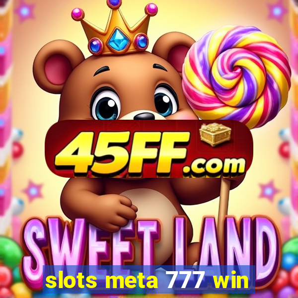 slots meta 777 win